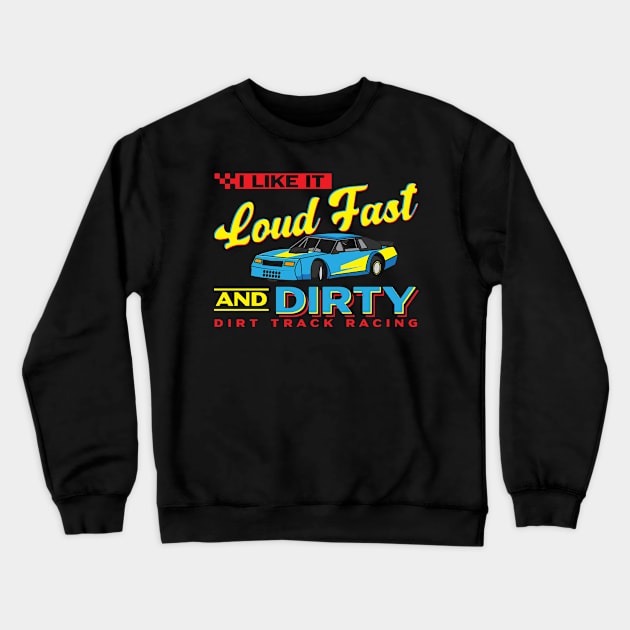 I Like It Loud Fast And Dirty - Dirt Track Racing Crewneck Sweatshirt by seiuwe